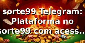 sorte99 Telegram: Plataforma no sorte99 com acesso rápido